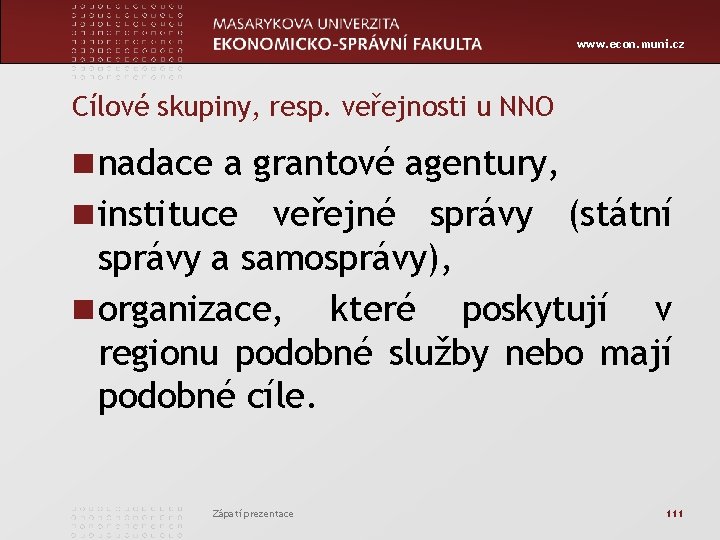 www. econ. muni. cz Cílové skupiny, resp. veřejnosti u NNO n nadace a grantové