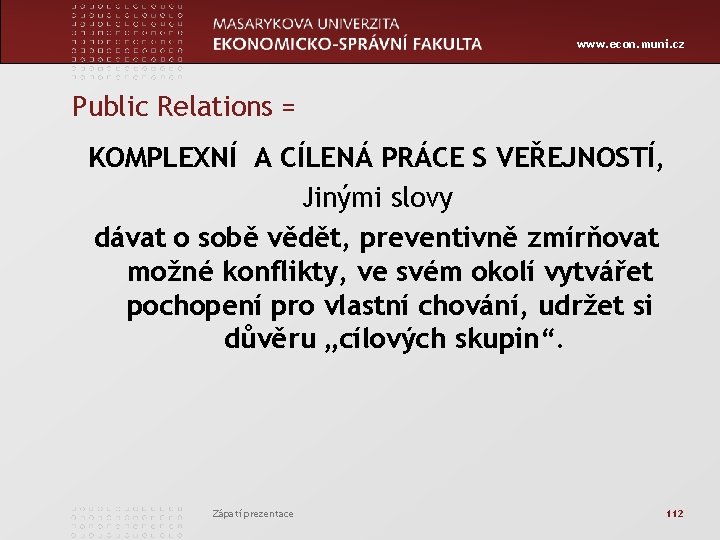 www. econ. muni. cz Public Relations = KOMPLEXNÍ A CÍLENÁ PRÁCE S VEŘEJNOSTÍ, Jinými