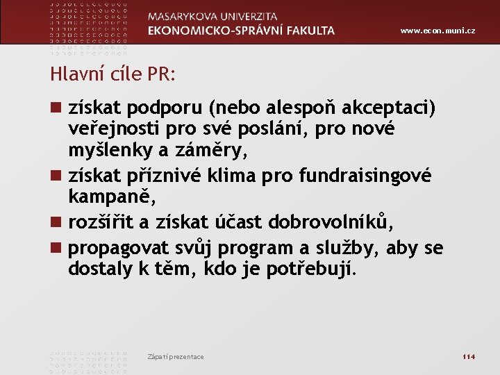 www. econ. muni. cz Hlavní cíle PR: n získat podporu (nebo alespoň akceptaci) veřejnosti