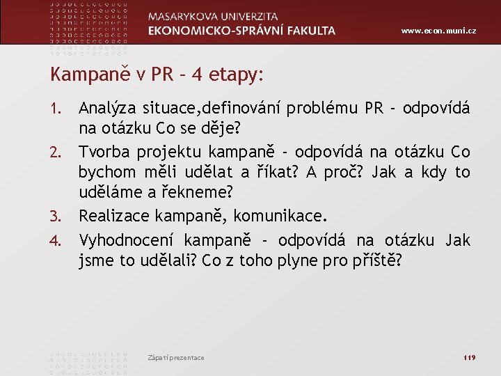 www. econ. muni. cz Kampaně v PR – 4 etapy: Analýza situace, definování problému