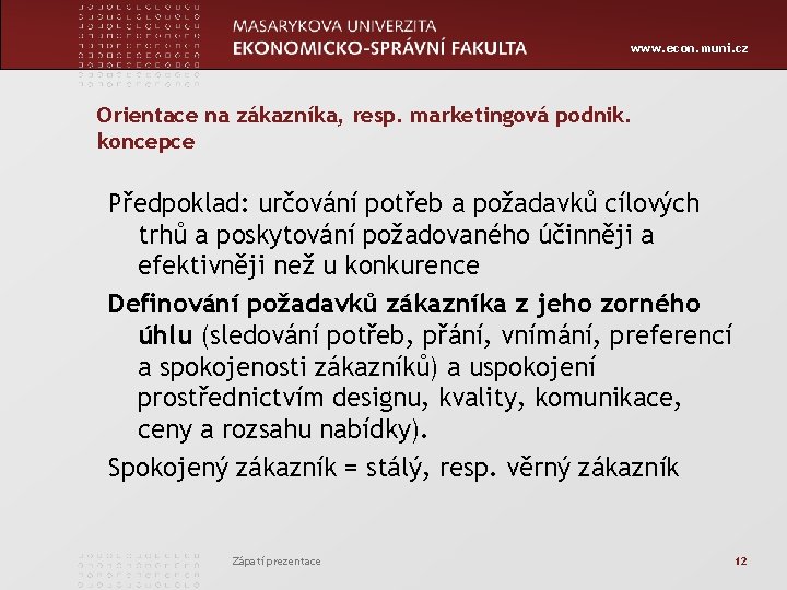 www. econ. muni. cz Orientace na zákazníka, resp. marketingová podnik. koncepce Předpoklad: určování potřeb