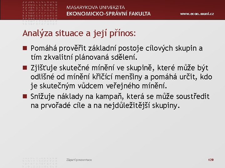 www. econ. muni. cz Analýza situace a její přínos: n Pomáhá prověřit základní postoje
