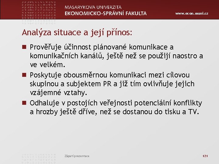 www. econ. muni. cz Analýza situace a její přínos: n Prověřuje účinnost plánované komunikace
