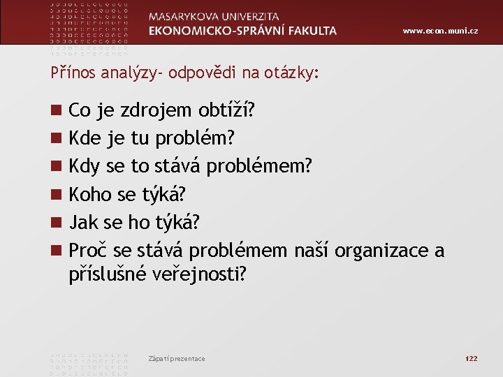 www. econ. muni. cz Přínos analýzy- odpovědi na otázky: n Co je zdrojem obtíží?