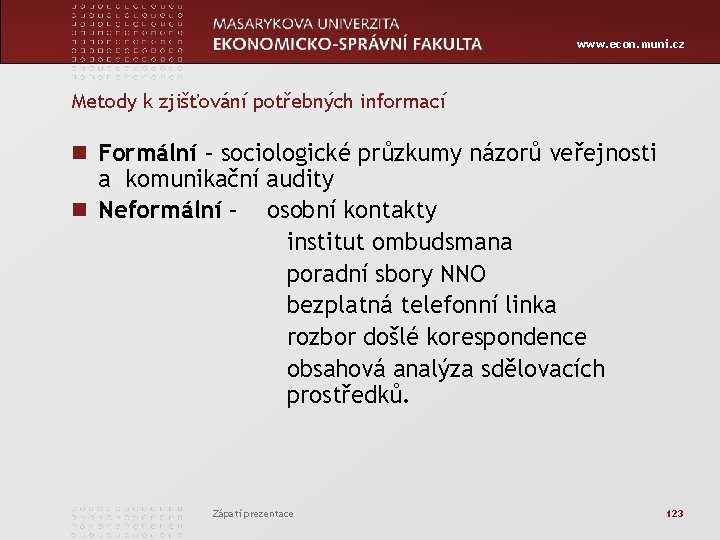www. econ. muni. cz Metody k zjišťování potřebných informací n Formální – sociologické průzkumy