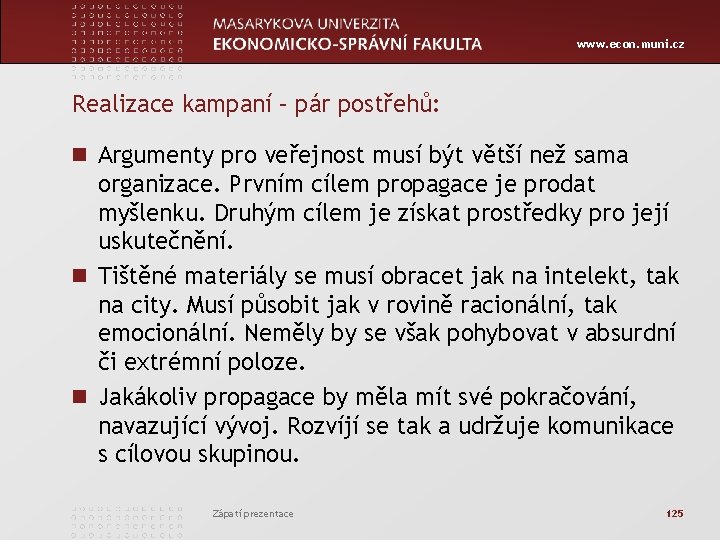 www. econ. muni. cz Realizace kampaní – pár postřehů: n Argumenty pro veřejnost musí