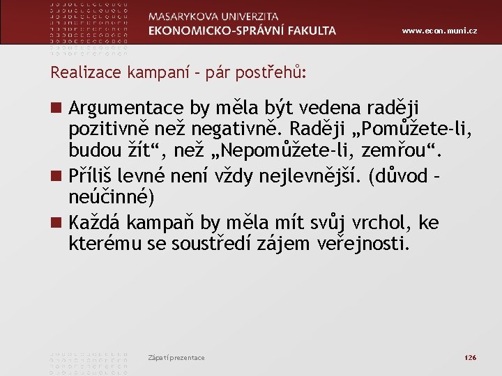 www. econ. muni. cz Realizace kampaní – pár postřehů: n Argumentace by měla být