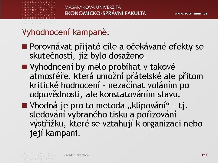 www. econ. muni. cz Vyhodnocení kampaně: n Porovnávat přijaté cíle a očekávané efekty se