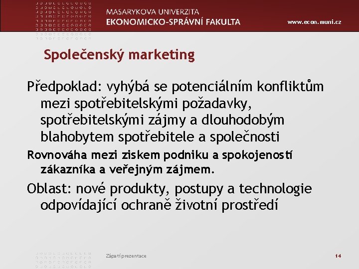 www. econ. muni. cz Společenský marketing Předpoklad: vyhýbá se potenciálním konfliktům mezi spotřebitelskými požadavky,