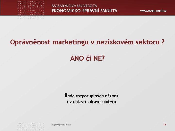 www. econ. muni. cz Oprávněnost marketingu v neziskovém sektoru ? ANO či NE? Řada