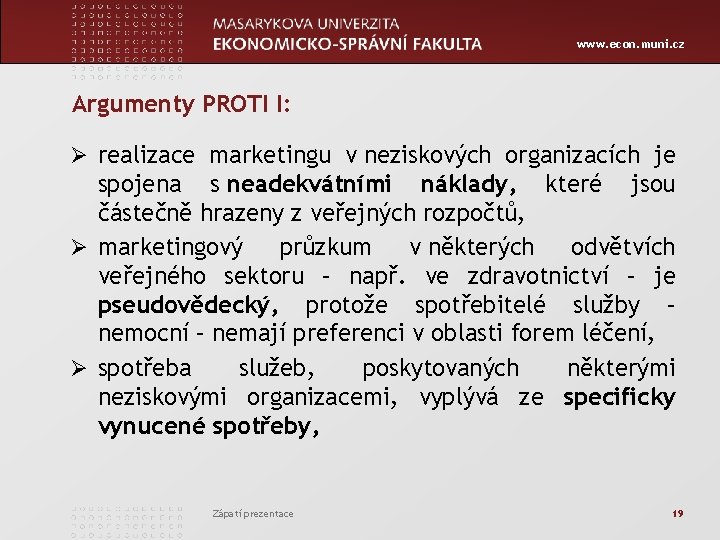 www. econ. muni. cz Argumenty PROTI I: Ø realizace marketingu v neziskových organizacích je