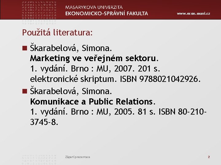 www. econ. muni. cz Použitá literatura: n Škarabelová, Simona. Marketing ve veřejném sektoru. 1.
