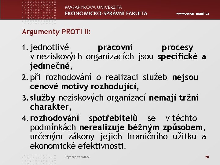 www. econ. muni. cz Argumenty PROTI II: 1. jednotlivé pracovní procesy v neziskových organizacích