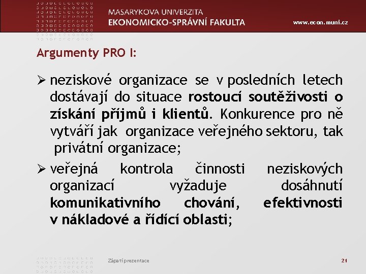 www. econ. muni. cz Argumenty PRO I: Ø neziskové organizace se v posledních letech