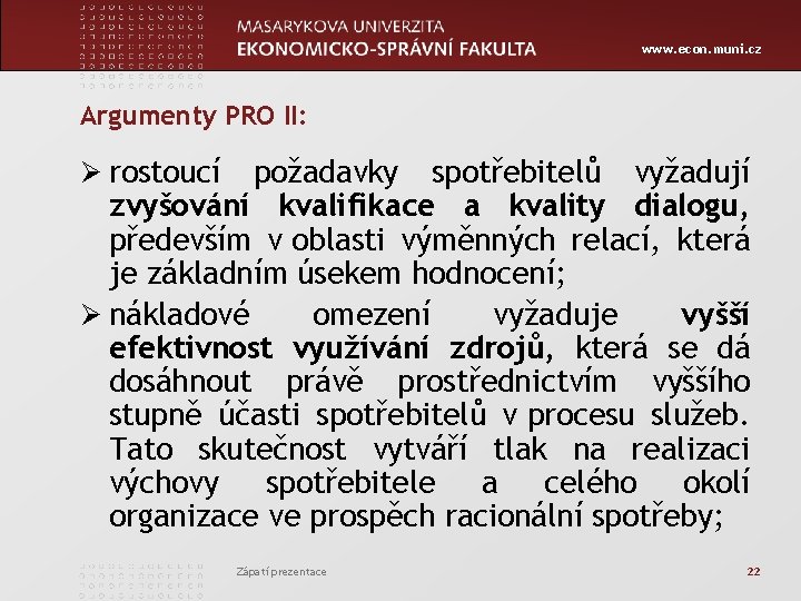 www. econ. muni. cz Argumenty PRO II: Ø rostoucí požadavky spotřebitelů vyžadují zvyšování kvalifikace