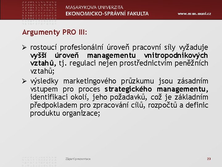 www. econ. muni. cz Argumenty PRO III: Ø rostoucí profesionální úroveň pracovní síly vyžaduje