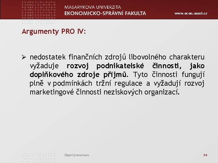 www. econ. muni. cz Argumenty PRO IV: Ø nedostatek finančních zdrojů libovolného charakteru vyžaduje