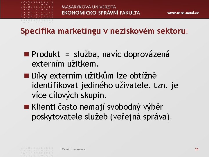www. econ. muni. cz Specifika marketingu v neziskovém sektoru: n Produkt = služba, navíc