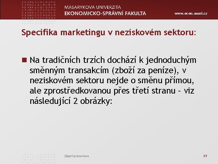 www. econ. muni. cz Specifika marketingu v neziskovém sektoru: n Na tradičních trzích dochází