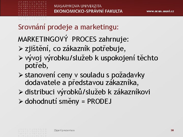 www. econ. muni. cz Srovnání prodeje a marketingu: MARKETINGOVÝ PROCES zahrnuje: Ø zjištění, co