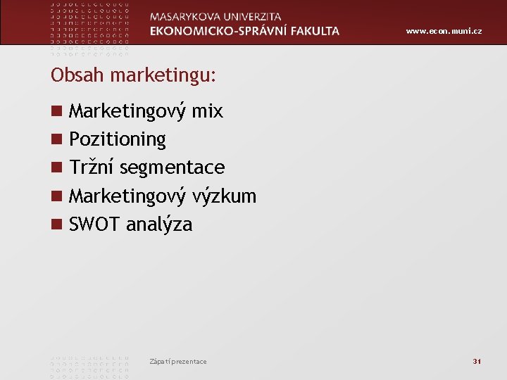 www. econ. muni. cz Obsah marketingu: n Marketingový mix n Pozitioning n Tržní segmentace