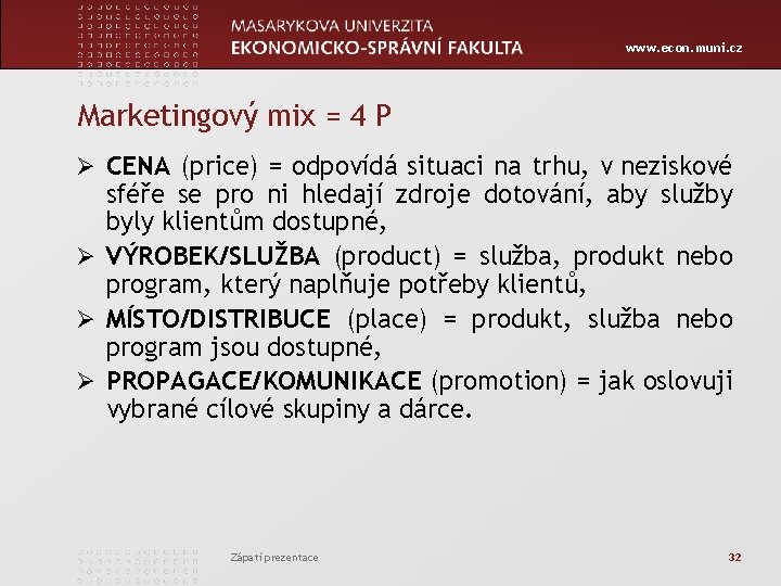 www. econ. muni. cz Marketingový mix = 4 P Ø CENA (price) = odpovídá