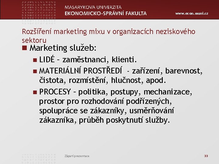 www. econ. muni. cz Rozšíření marketing mixu v organizacích neziskového sektoru n Marketing služeb: