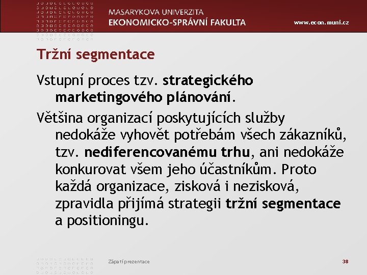 www. econ. muni. cz Tržní segmentace Vstupní proces tzv. strategického marketingového plánování. Většina organizací