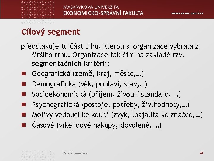 www. econ. muni. cz Cílový segment představuje tu část trhu, kterou si organizace vybrala