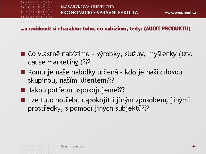 www. econ. muni. cz …a uvědomit si charakter toho, co nabízíme, tedy: (AUDIT PRODUKTU)