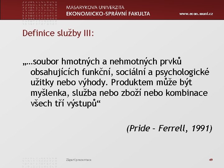 www. econ. muni. cz Definice služby III: „…soubor hmotných a nehmotných prvků obsahujících funkční,