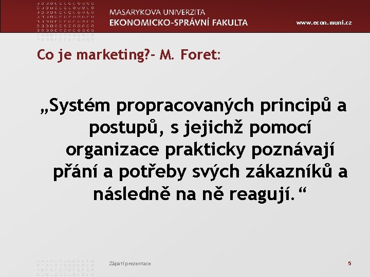 www. econ. muni. cz Co je marketing? - M. Foret: „Systém propracovaných principů a