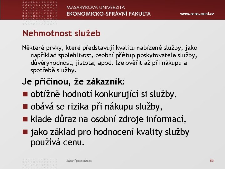 www. econ. muni. cz Nehmotnost služeb Některé prvky, které představují kvalitu nabízené služby, jako