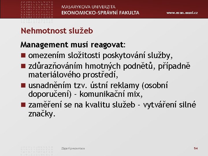www. econ. muni. cz Nehmotnost služeb Management musí reagovat: n omezením složitosti poskytování služby,