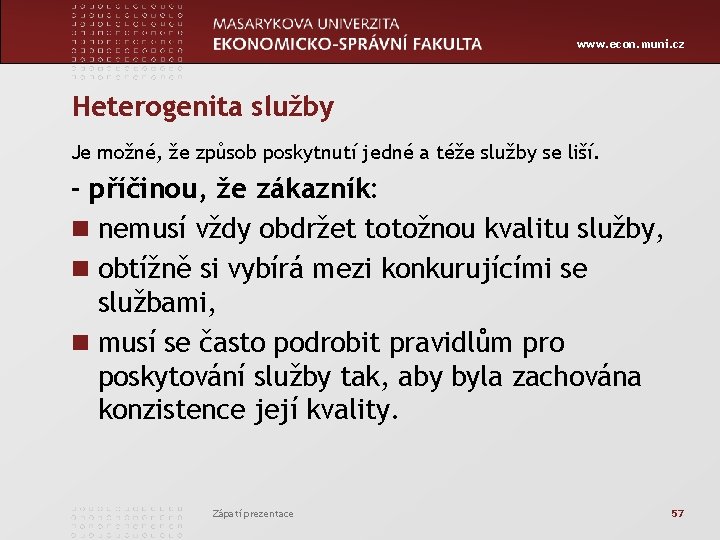 www. econ. muni. cz Heterogenita služby Je možné, že způsob poskytnutí jedné a téže