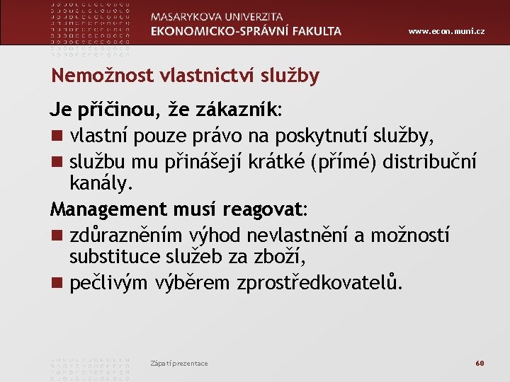 www. econ. muni. cz Nemožnost vlastnictví služby Je příčinou, že zákazník: n vlastní pouze