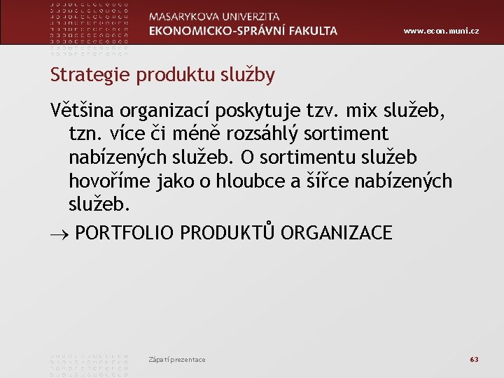 www. econ. muni. cz Strategie produktu služby Většina organizací poskytuje tzv. mix služeb, tzn.