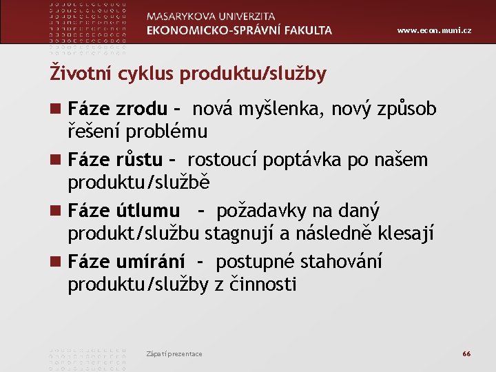 www. econ. muni. cz Životní cyklus produktu/služby n Fáze zrodu – nová myšlenka, nový