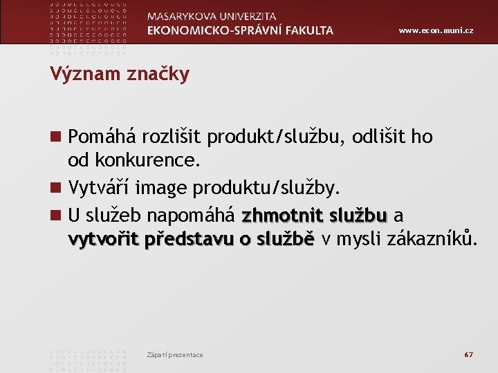 www. econ. muni. cz Význam značky n Pomáhá rozlišit produkt/službu, odlišit ho od konkurence.