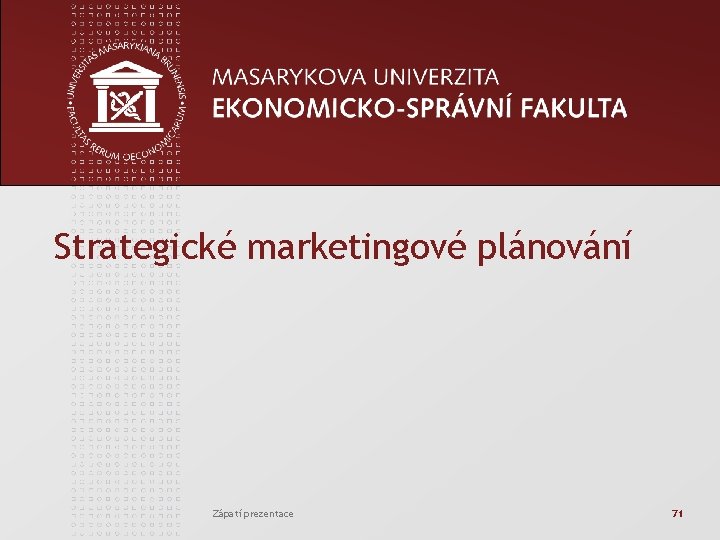 Strategické marketingové plánování Zápatí prezentace 71 