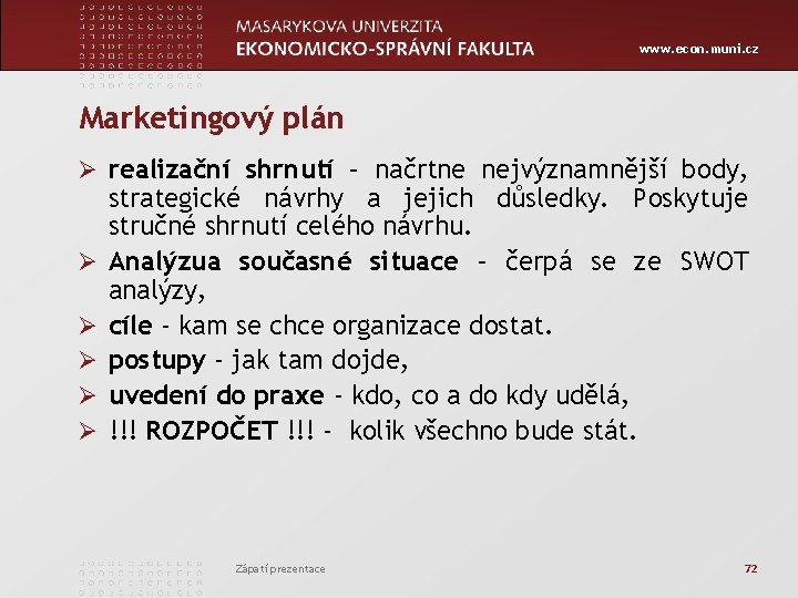 www. econ. muni. cz Marketingový plán Ø realizační shrnutí – načrtne nejvýznamnější body, Ø