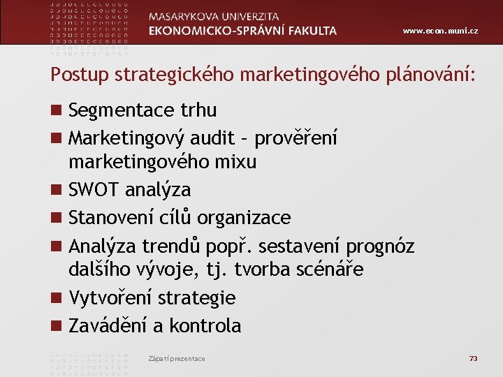 www. econ. muni. cz Postup strategického marketingového plánování: n Segmentace trhu n Marketingový audit