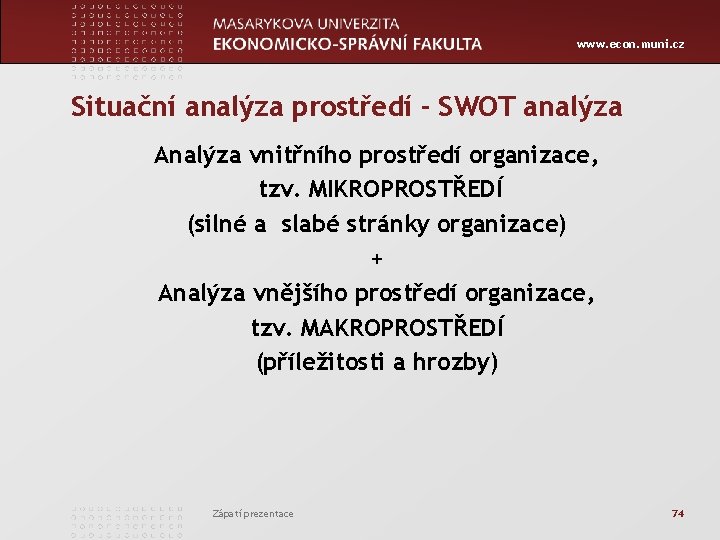 www. econ. muni. cz Situační analýza prostředí - SWOT analýza Analýza vnitřního prostředí organizace,