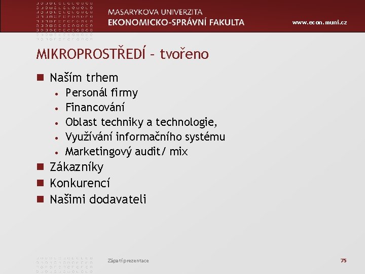 www. econ. muni. cz MIKROPROSTŘEDÍ – tvořeno n Naším trhem • Personál firmy •