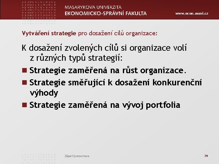 www. econ. muni. cz Vytváření strategie pro dosažení cílů organizace: K dosažení zvolených cílů