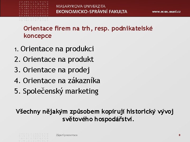 www. econ. muni. cz Orientace firem na trh, resp. podnikatelské koncepce Orientace na produkci