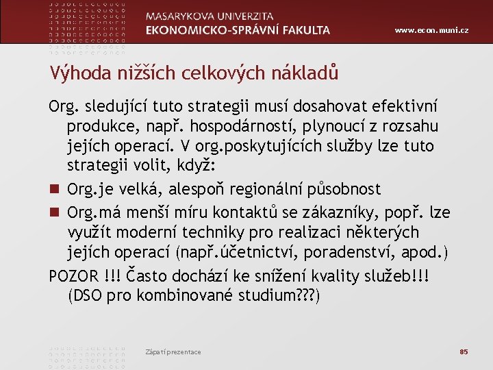 www. econ. muni. cz Výhoda nižších celkových nákladů Org. sledující tuto strategii musí dosahovat