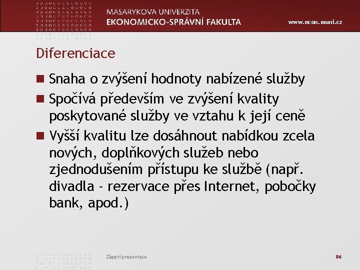 www. econ. muni. cz Diferenciace n Snaha o zvýšení hodnoty nabízené služby n Spočívá