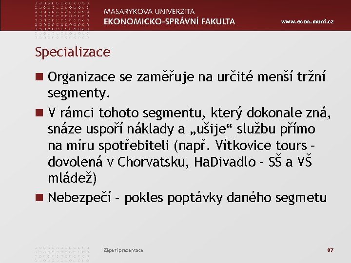 www. econ. muni. cz Specializace n Organizace se zaměřuje na určité menší tržní segmenty.