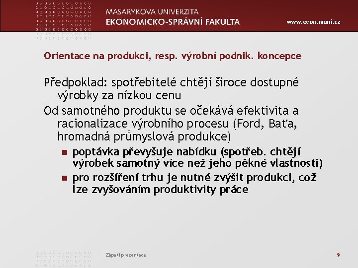 www. econ. muni. cz Orientace na produkci, resp. výrobní podnik. koncepce Předpoklad: spotřebitelé chtějí